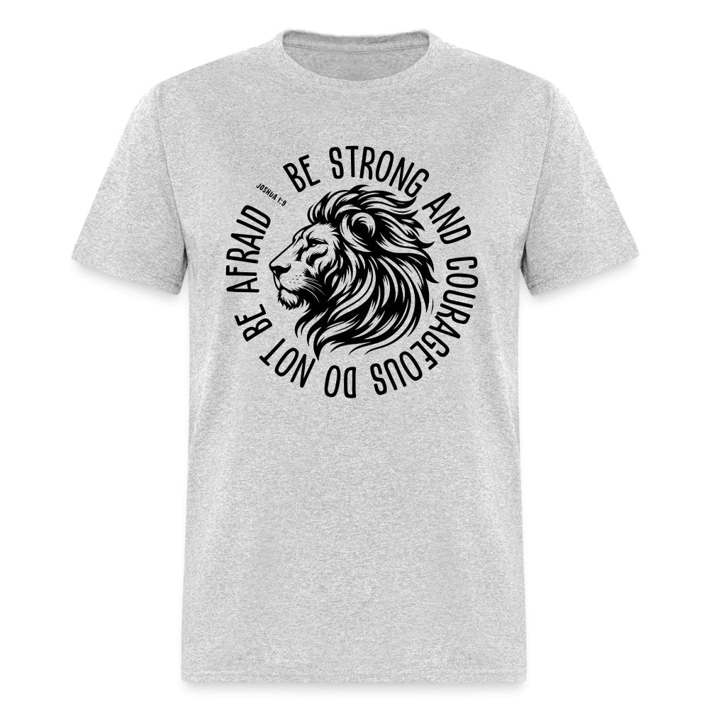 Be Strong and Courageous Do Not Be Afraid (Joshua 1:9) T-Shirt - heather gray