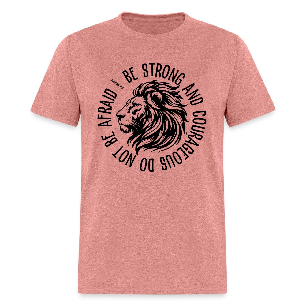 Be Strong and Courageous Do Not Be Afraid (Joshua 1:9) T-Shirt - heather mauve