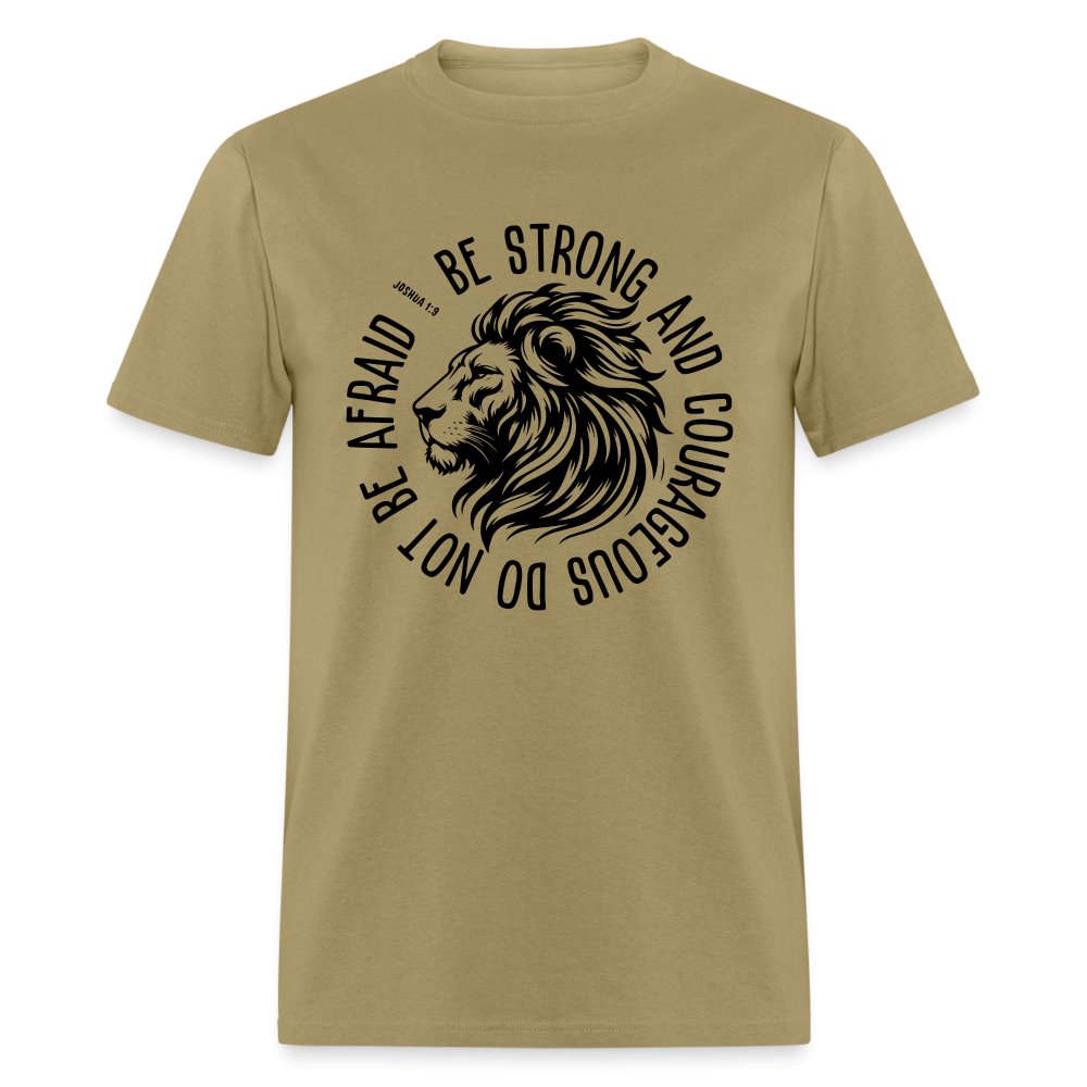 Be Strong and Courageous Do Not Be Afraid (Joshua 1:9) T-Shirt - khaki