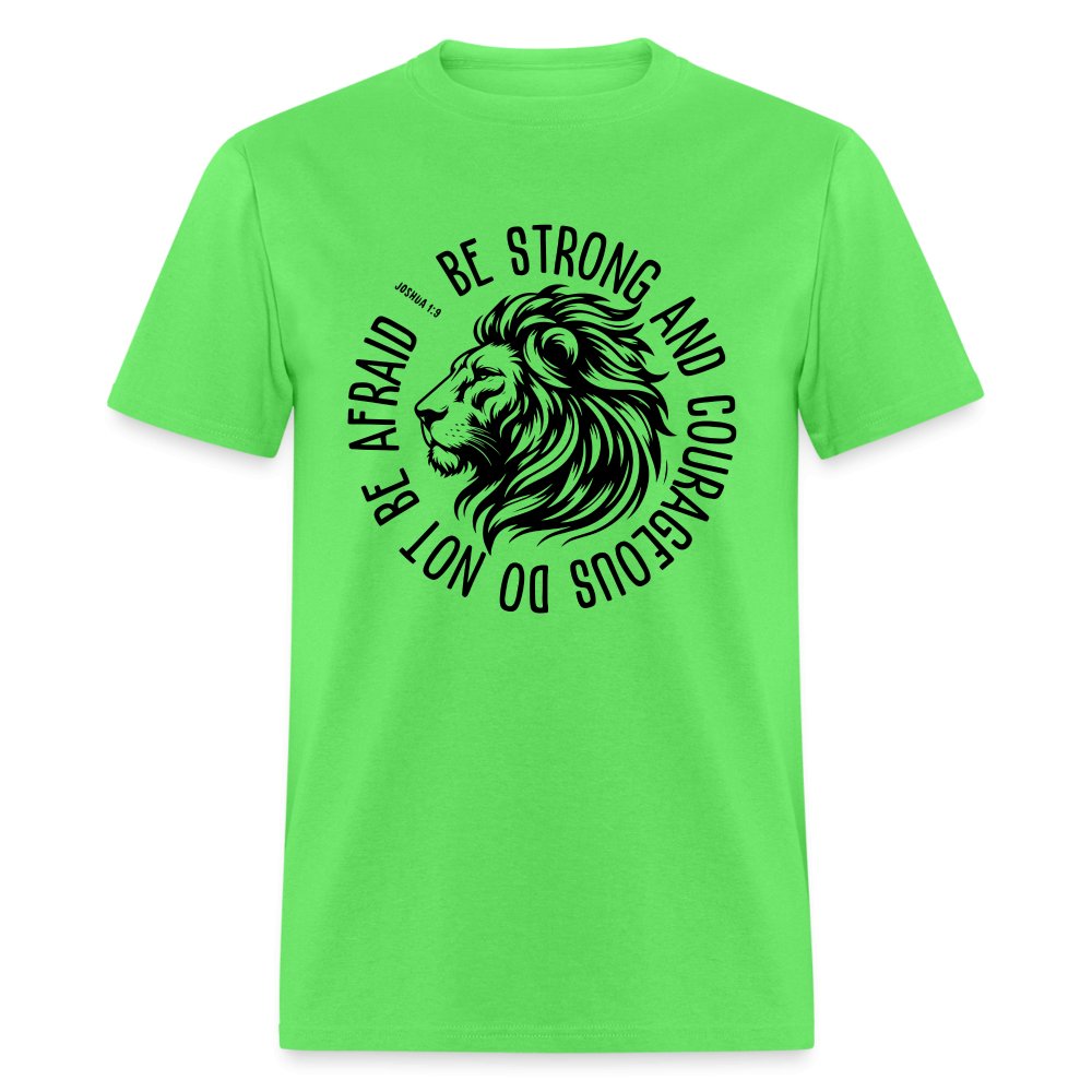 Be Strong and Courageous Do Not Be Afraid (Joshua 1:9) T-Shirt - kiwi