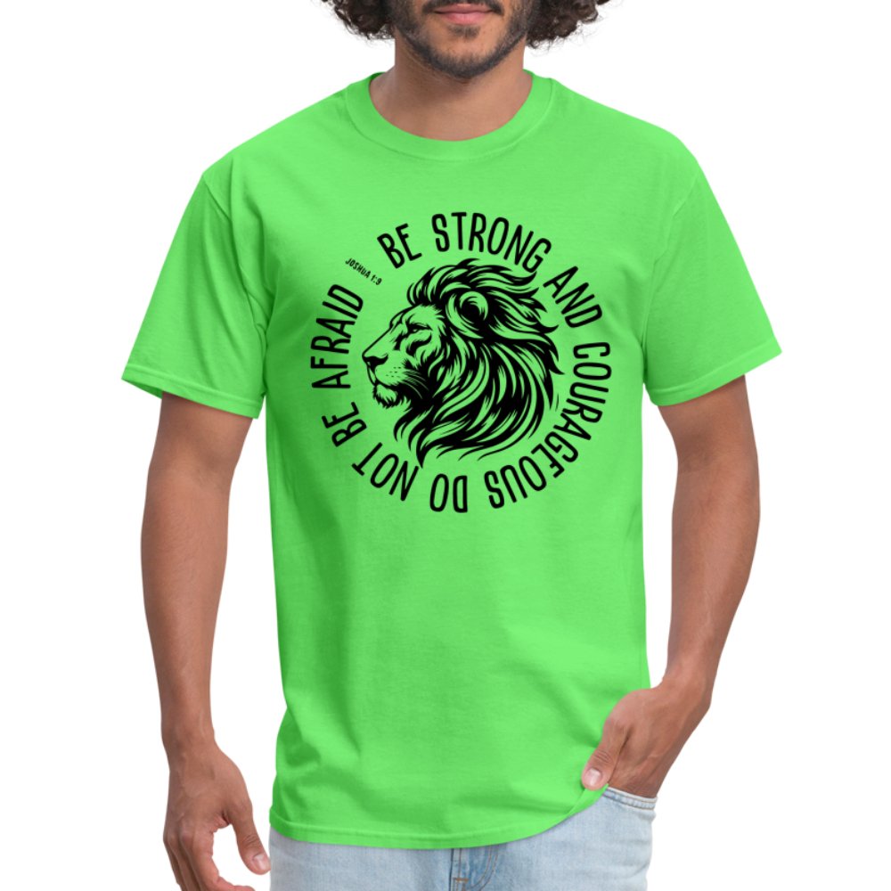 Be Strong and Courageous Do Not Be Afraid (Joshua 1:9) T-Shirt - kiwi