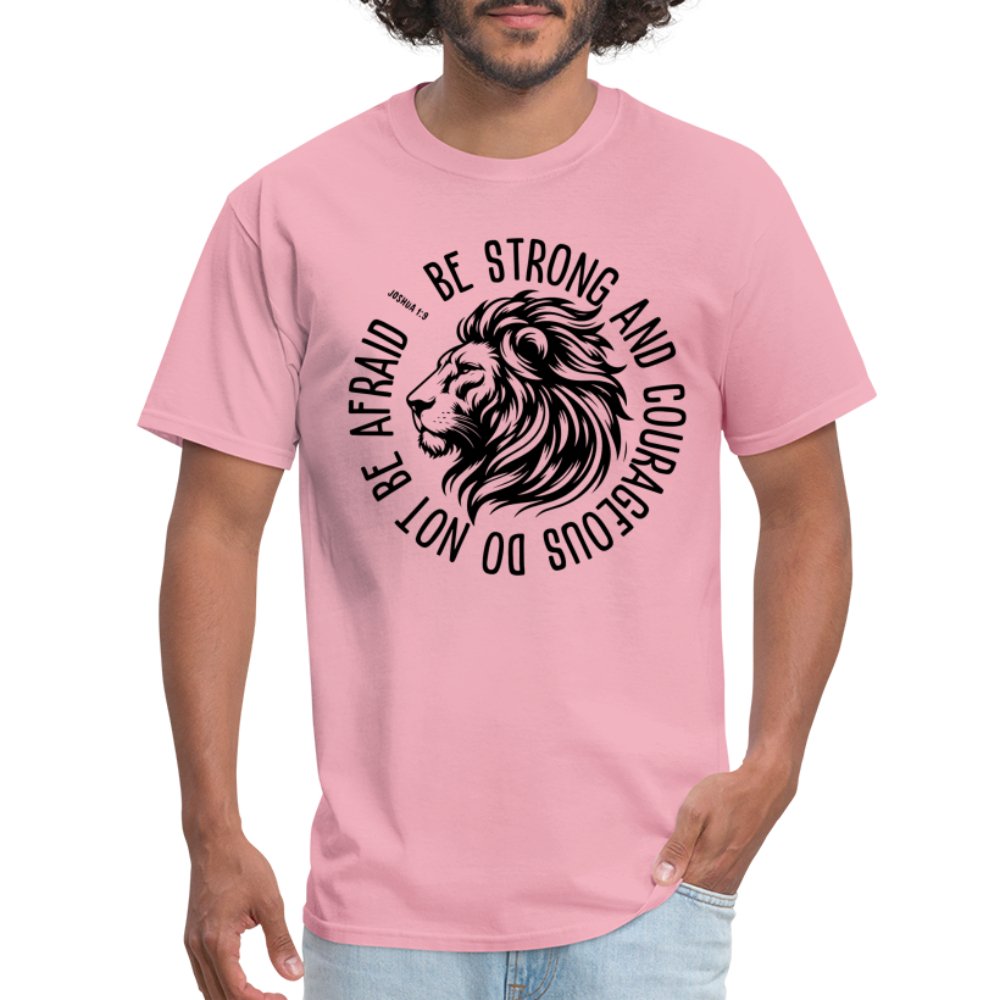 Be Strong and Courageous Do Not Be Afraid (Joshua 1:9) T-Shirt - pink