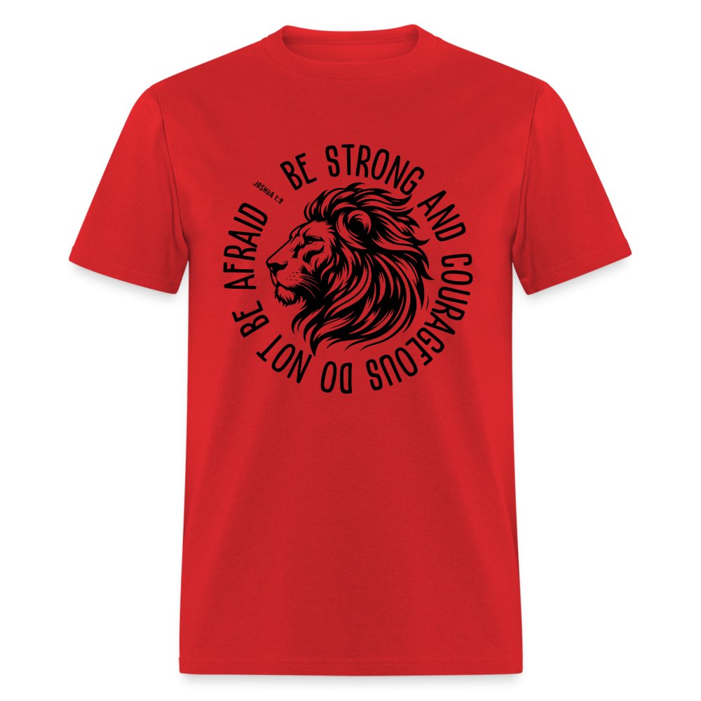 Be Strong and Courageous Do Not Be Afraid (Joshua 1:9) T-Shirt - red