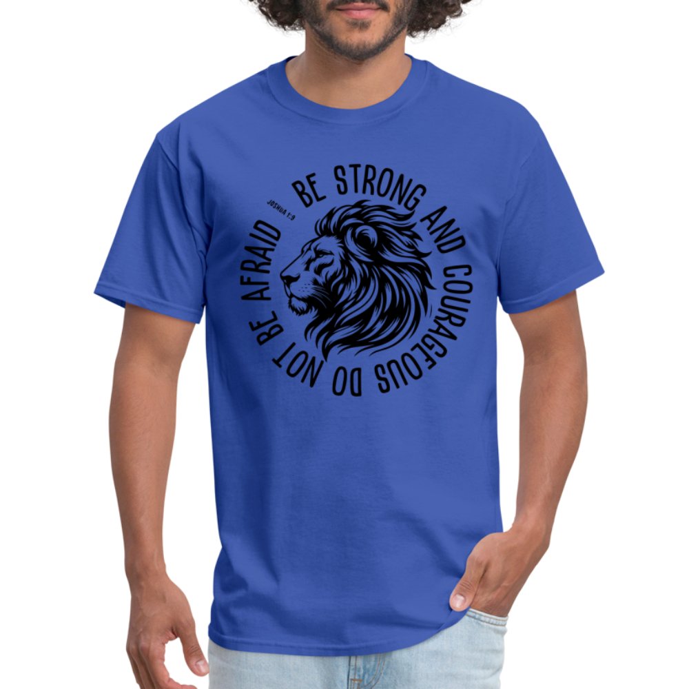 Be Strong and Courageous Do Not Be Afraid (Joshua 1:9) T-Shirt - royal blue