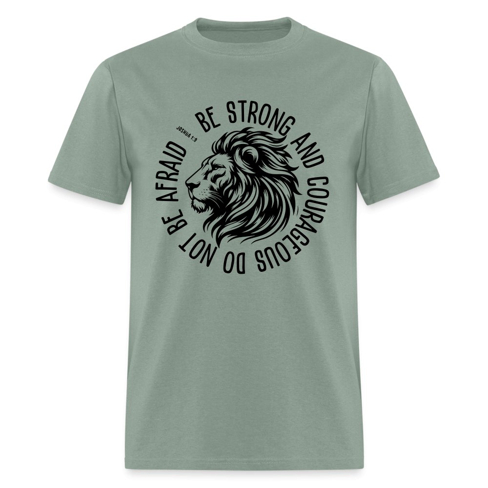 Be Strong and Courageous Do Not Be Afraid (Joshua 1:9) T-Shirt - sage