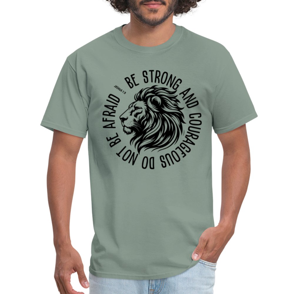 Be Strong and Courageous Do Not Be Afraid (Joshua 1:9) T-Shirt - sage