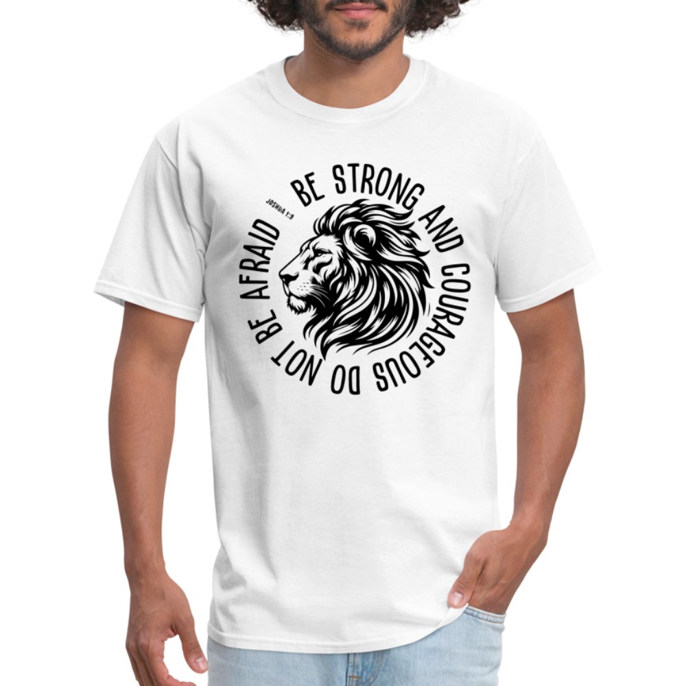 Be Strong and Courageous Do Not Be Afraid (Joshua 1:9) T-Shirt - white