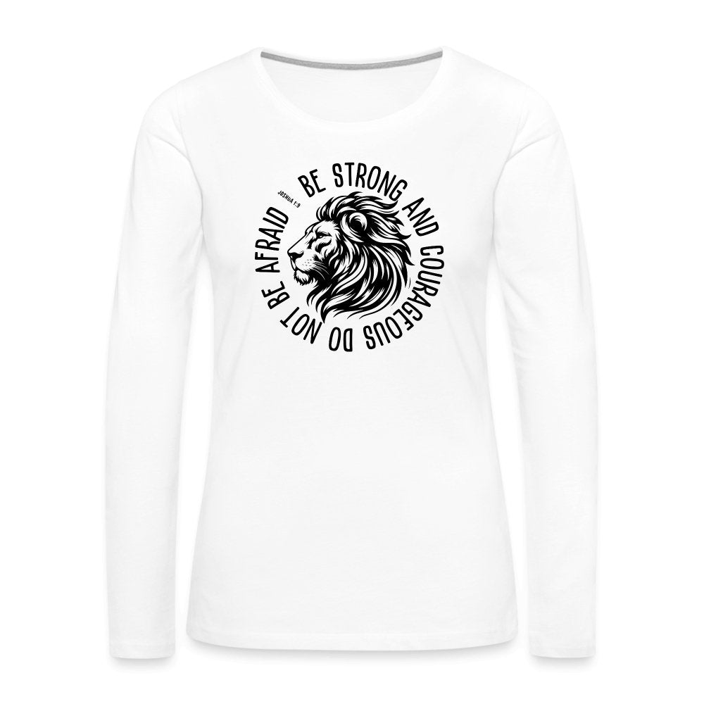 Be Strong and Courageous Do Not Be Afraid (Joshua 1:9) Women's Premium Long Sleeve T-Shirt - option1# - Women's Premium Long Sleeve T-Shirt | Spreadshirt 876