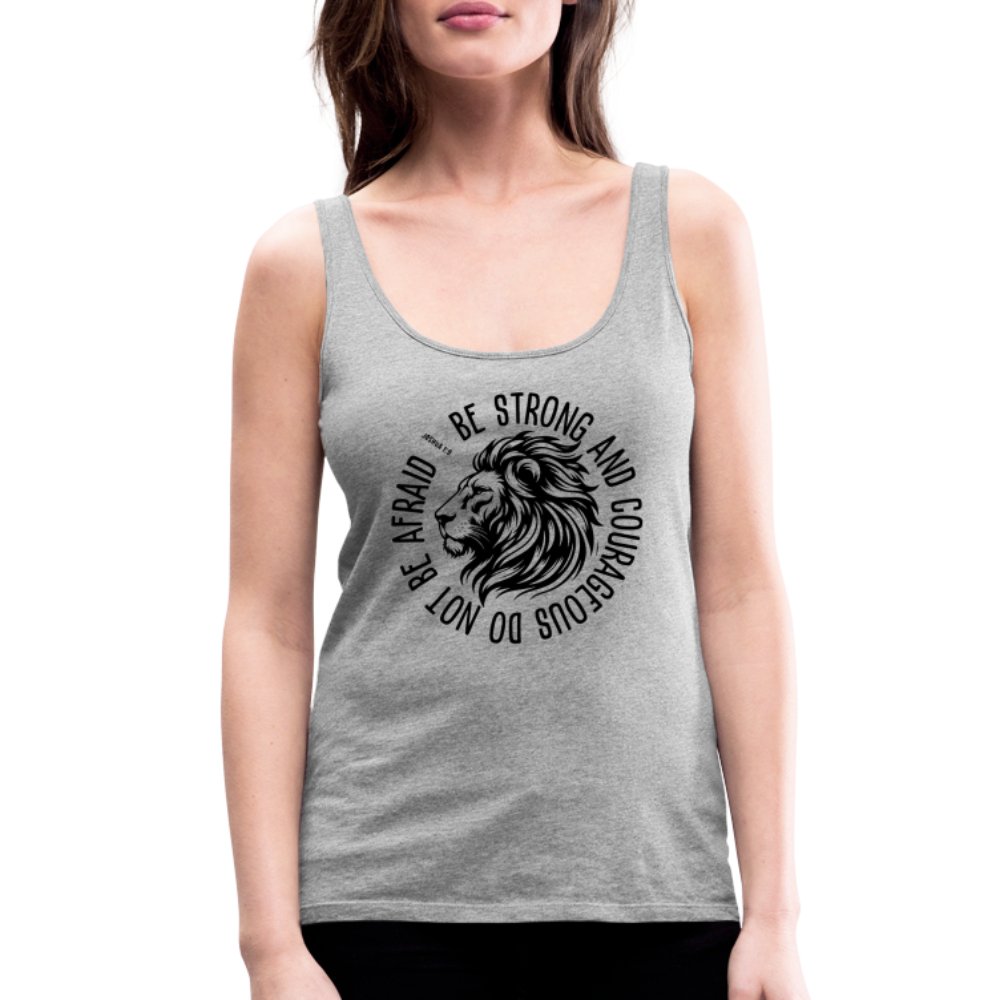 Be Strong and Courageous Do Not Be Afraid (Joshua 1:9) Women’s Premium Tank Top - heather gray