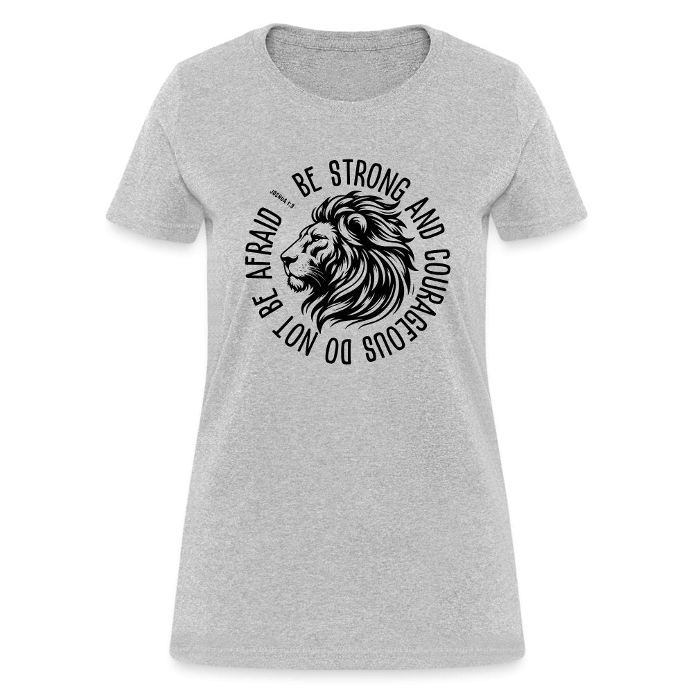 Be Strong and Courageous Do Not Be Afraid (Joshua 1:9) Women's T-Shirt - heather gray