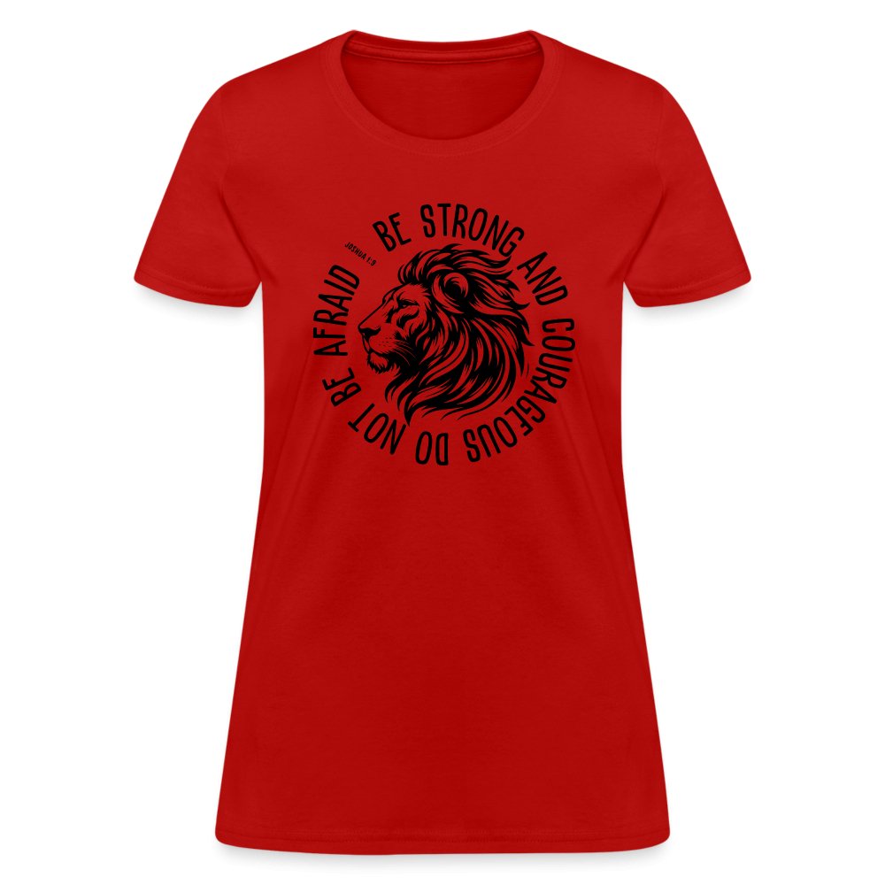 Be Strong and Courageous Do Not Be Afraid (Joshua 1:9) Women's T-Shirt - red