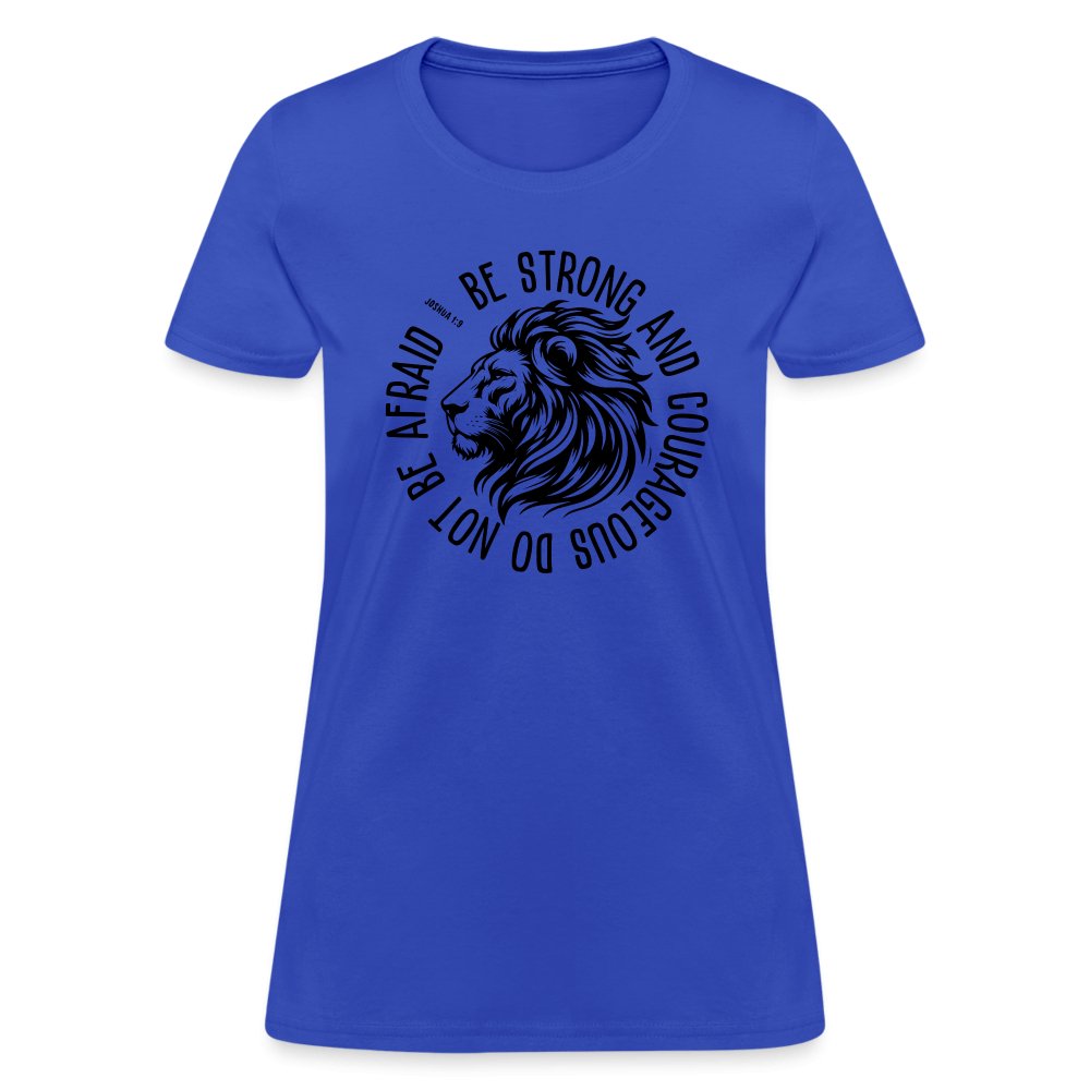 Be Strong and Courageous Do Not Be Afraid (Joshua 1:9) Women's T-Shirt - royal blue