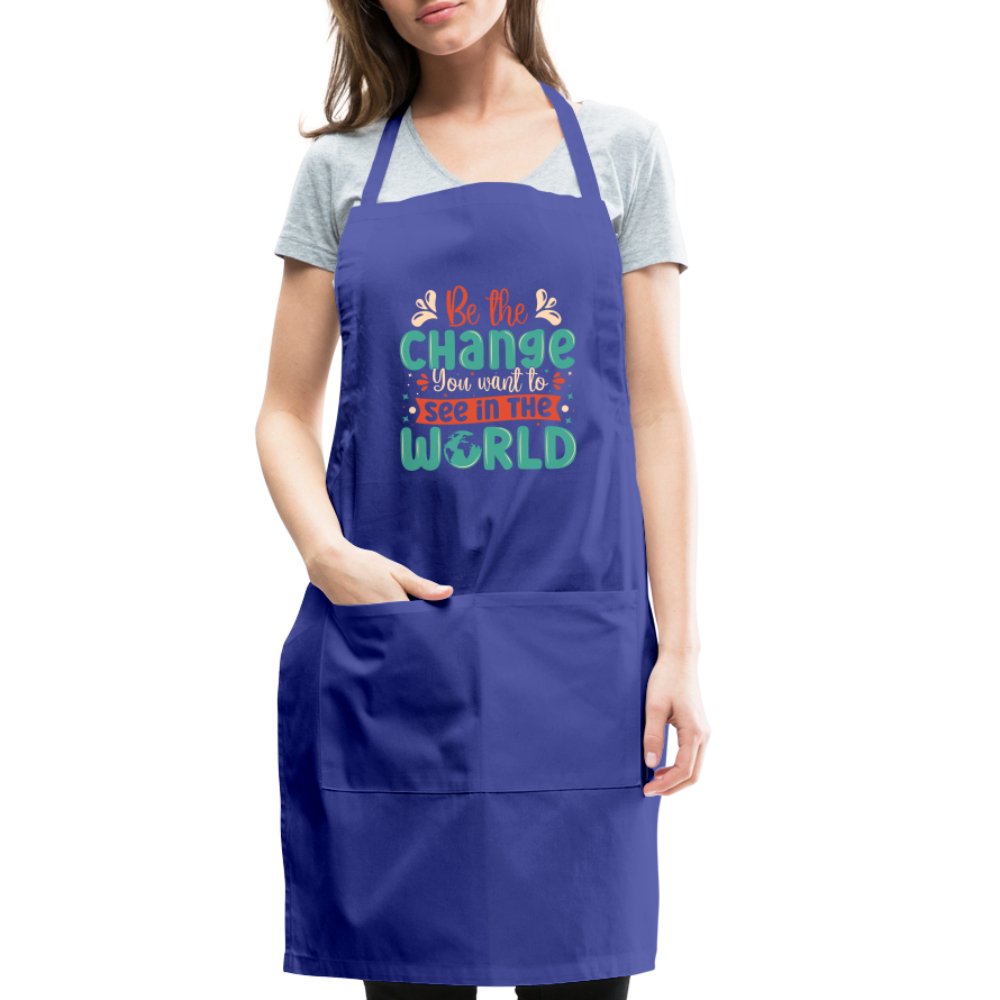 Be The Change You Want To See In The World Adjustable Apron - royal blue