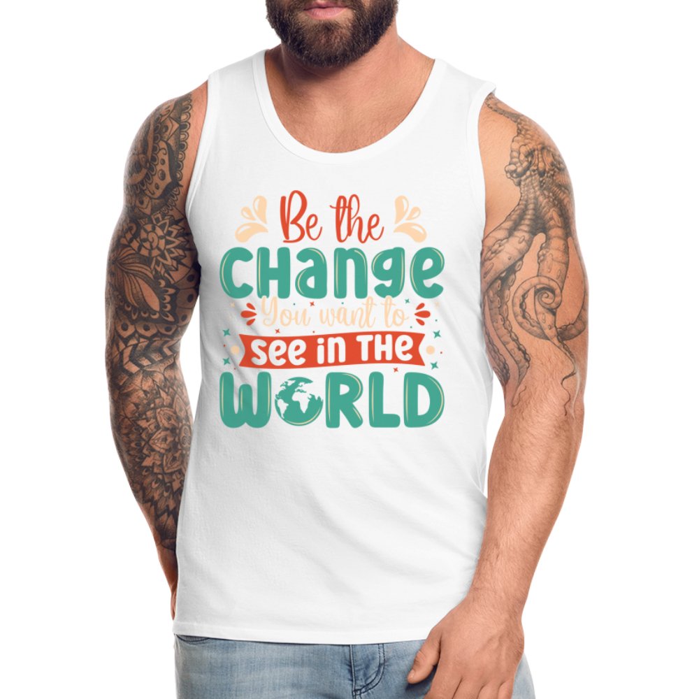 Be The Change You Want To See In The World Men’s Premium Tank Top - black