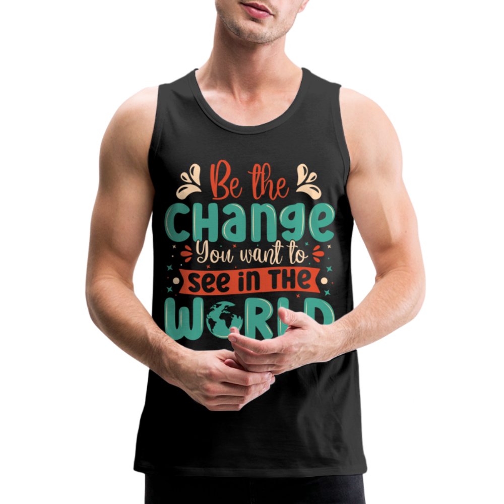 Be The Change You Want To See In The World Men’s Premium Tank Top - black