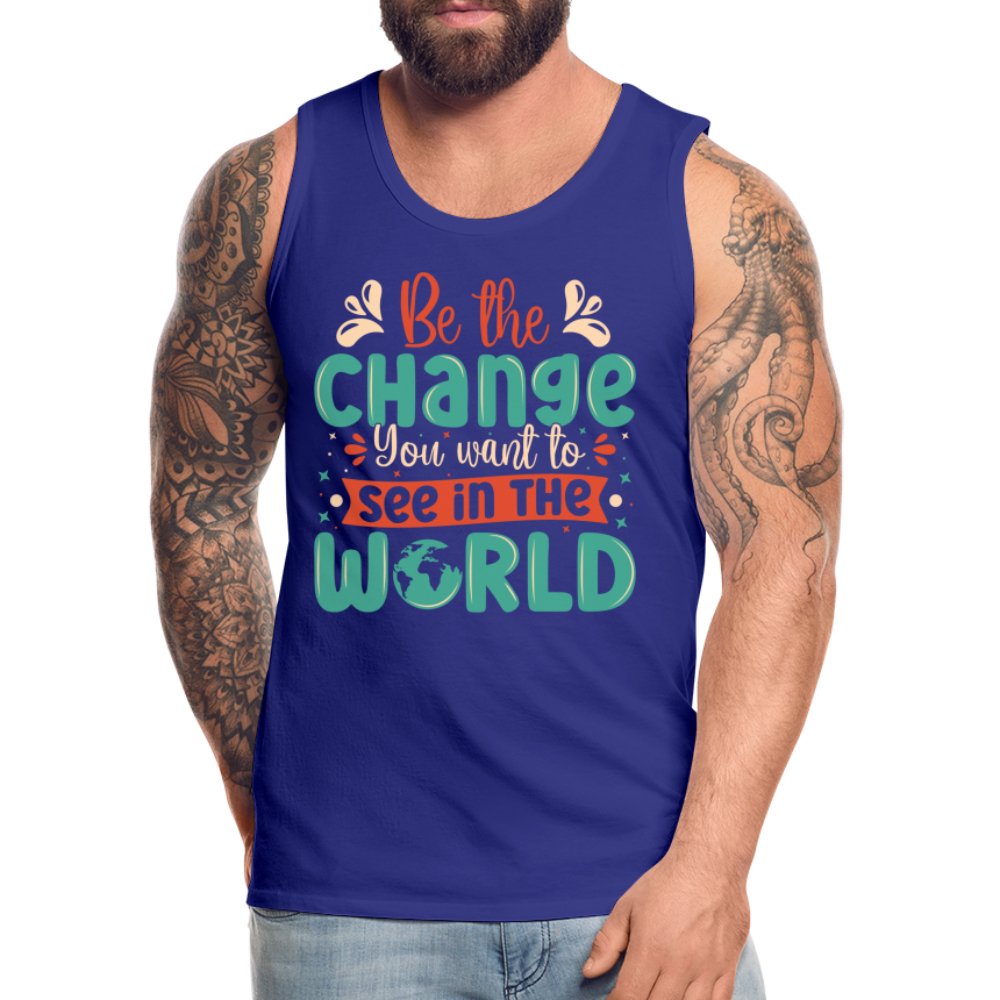 Be The Change You Want To See In The World Men’s Premium Tank Top - deep navy