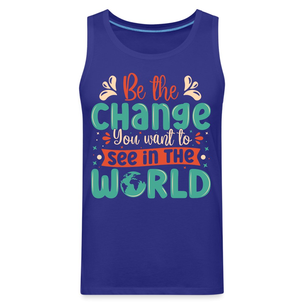 Be The Change You Want To See In The World Men’s Premium Tank Top - royal blue