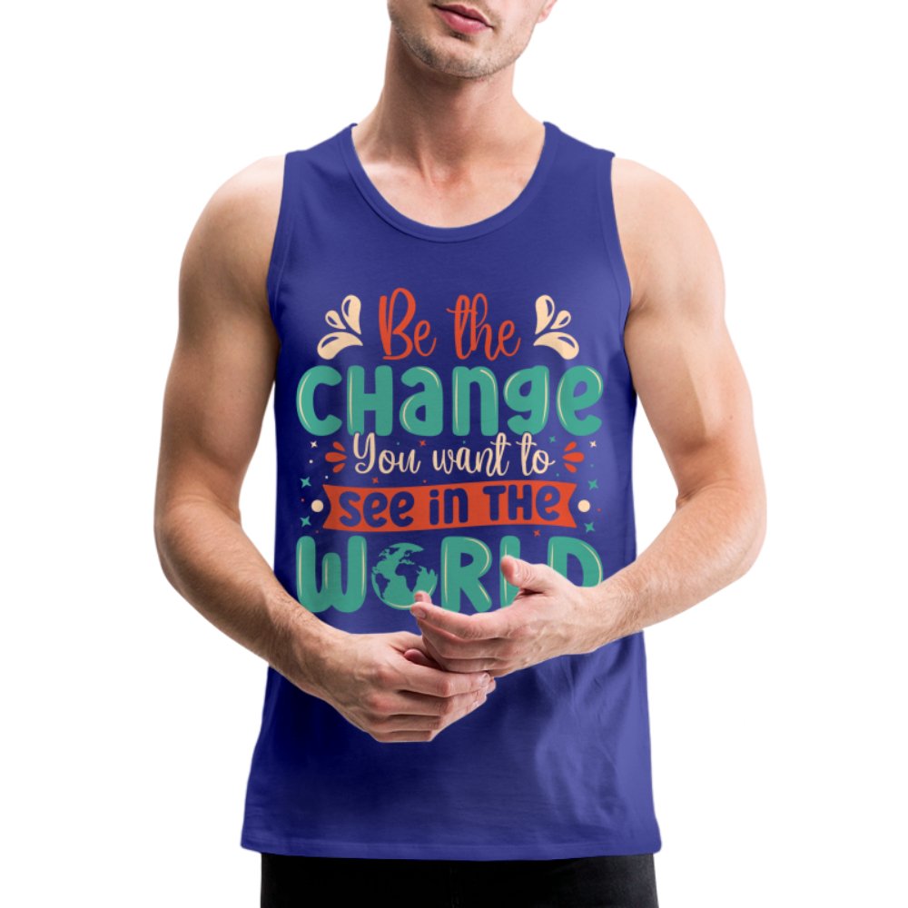 Be The Change You Want To See In The World Men’s Premium Tank Top - royal blue