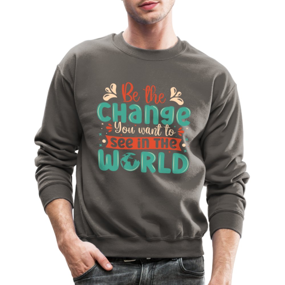 Be The Change You Want To See In The World Sweatshirt - asphalt gray