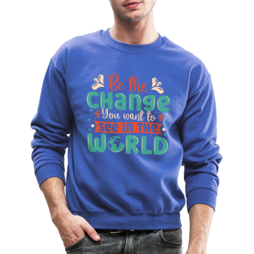 Be The Change You Want To See In The World Sweatshirt - royal blue