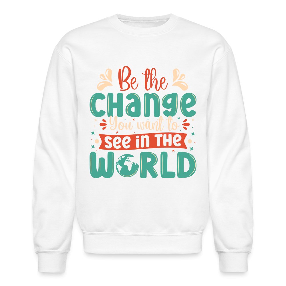 Be The Change You Want To See In The World Sweatshirt - white