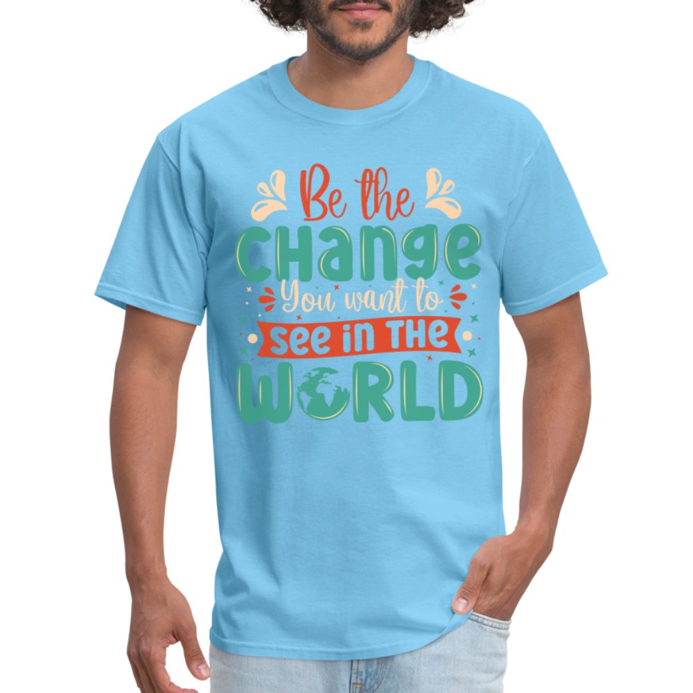 Be The Change You Want To See In The World T-Shirt - aquatic blue