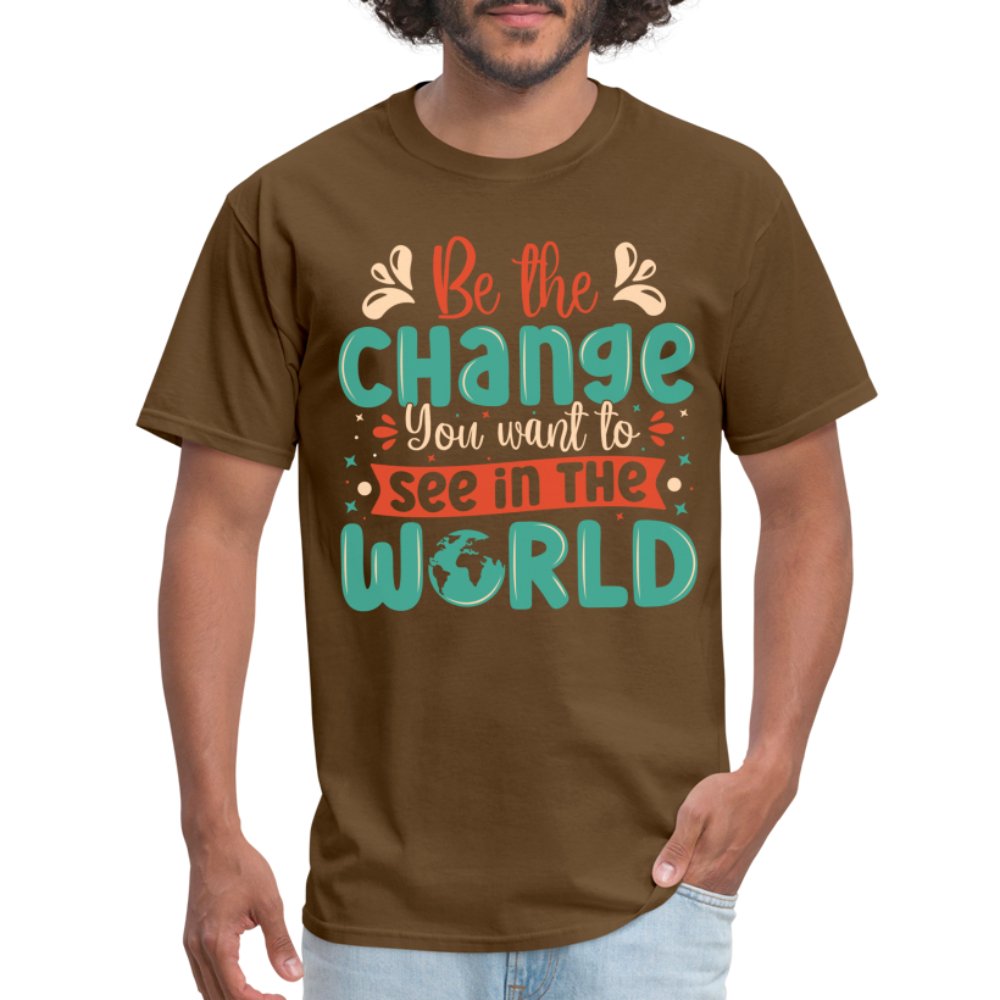 Be The Change You Want To See In The World T-Shirt - brown