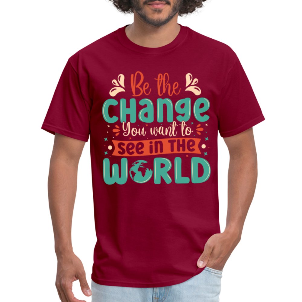 Be The Change You Want To See In The World T-Shirt - burgundy