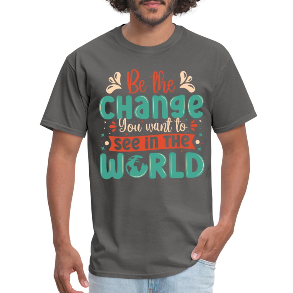 Be The Change You Want To See In The World T-Shirt - option1# - Unisex Classic T-Shirt | Fruit of the Loom 3930