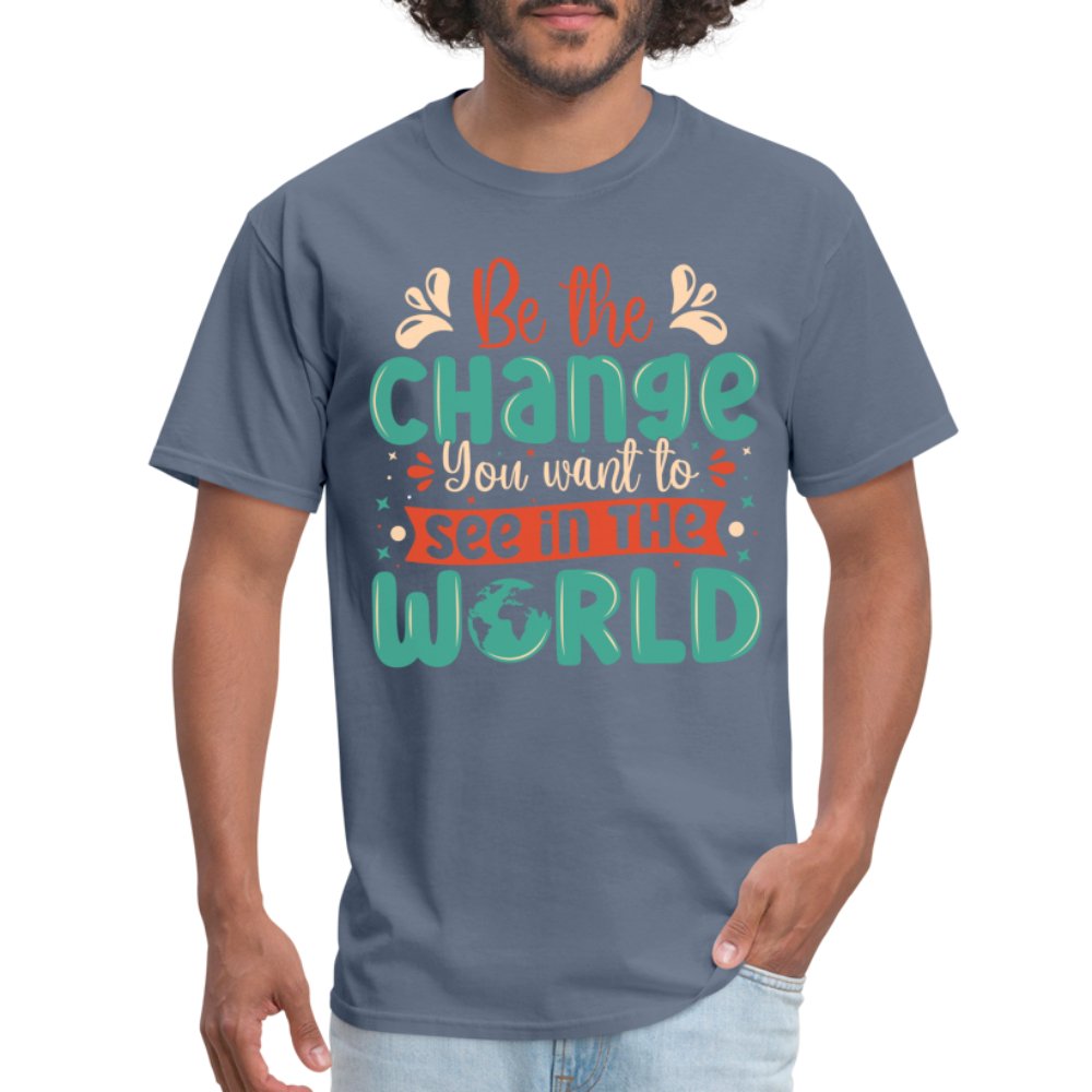 Be The Change You Want To See In The World T-Shirt - denim