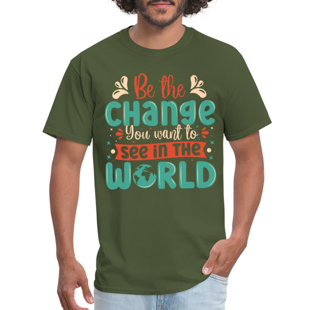 Be The Change You Want To See In The World T-Shirt - military green