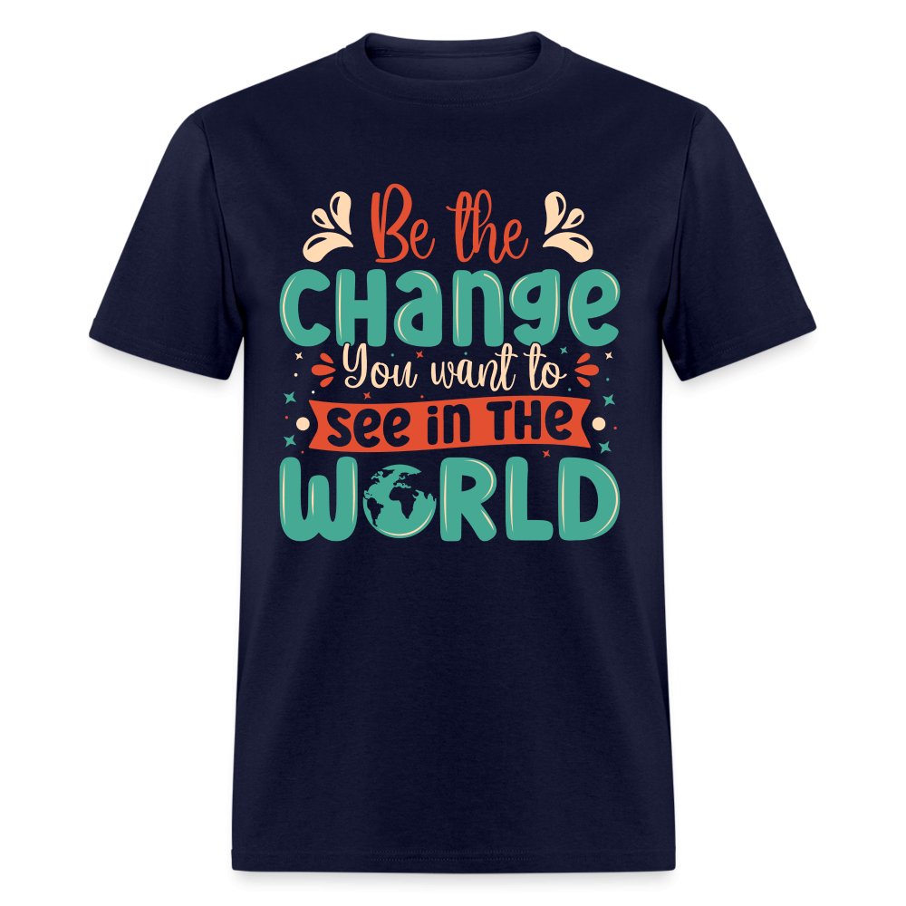 Be The Change You Want To See In The World T-Shirt - navy