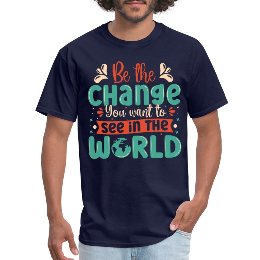 Be The Change You Want To See In The World T-Shirt - navy