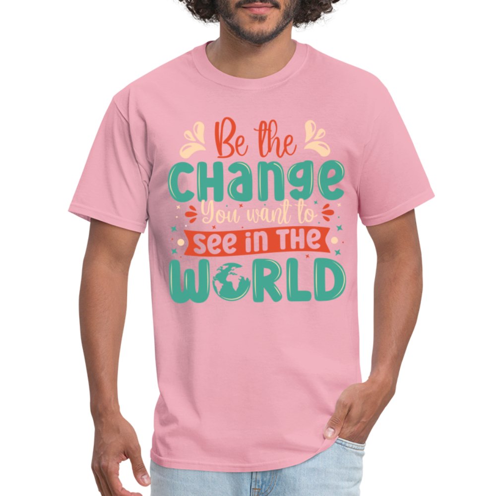 Be The Change You Want To See In The World T-Shirt - pink