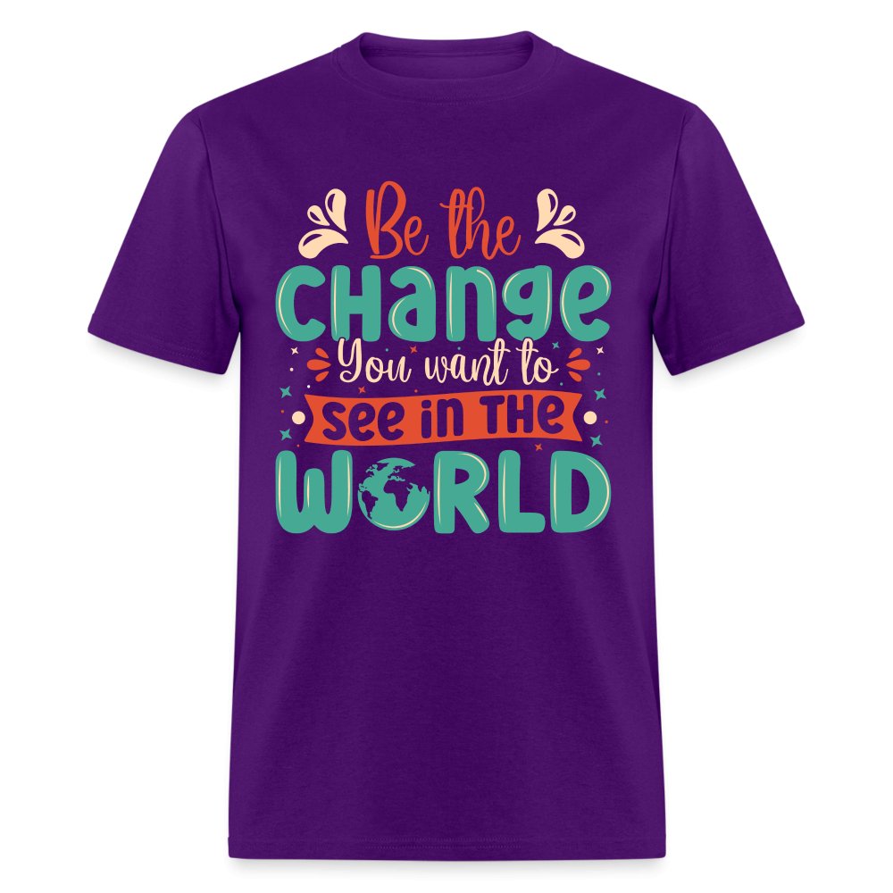 Be The Change You Want To See In The World T-Shirt - purple