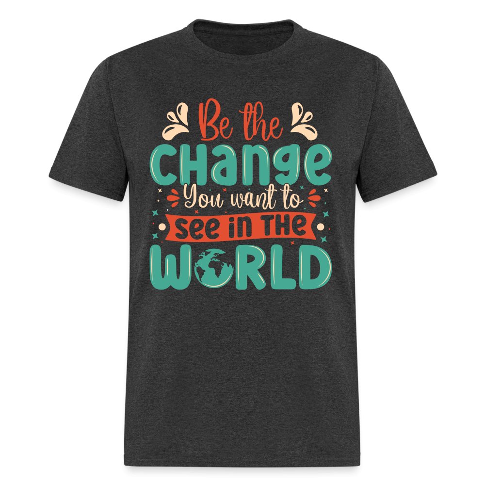 Be The Change You Want To See In The World T-Shirt - turquoise