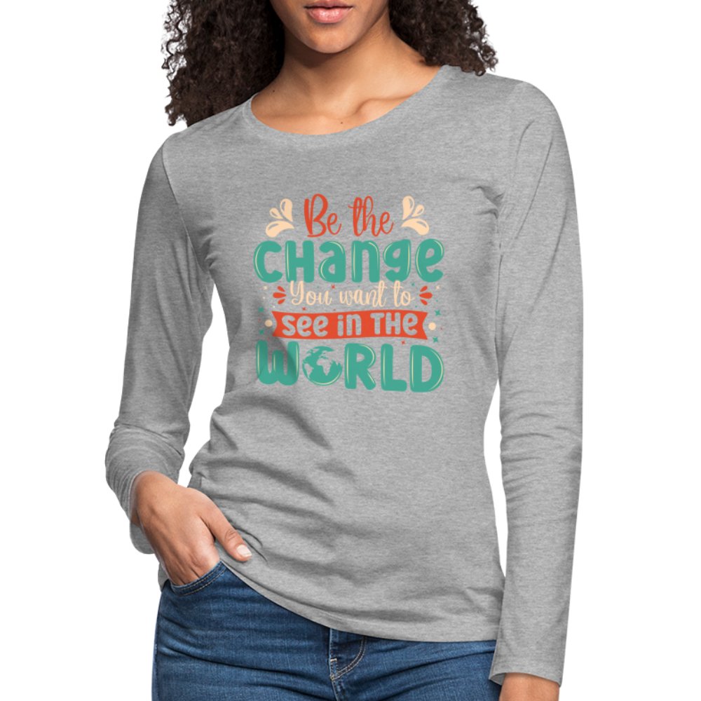 Be The Change You Want To See In The World Women's Premium Long Sleeve T-Shirt - black