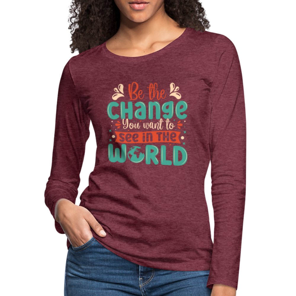 Be The Change You Want To See In The World Women's Premium Long Sleeve T-Shirt - charcoal grey