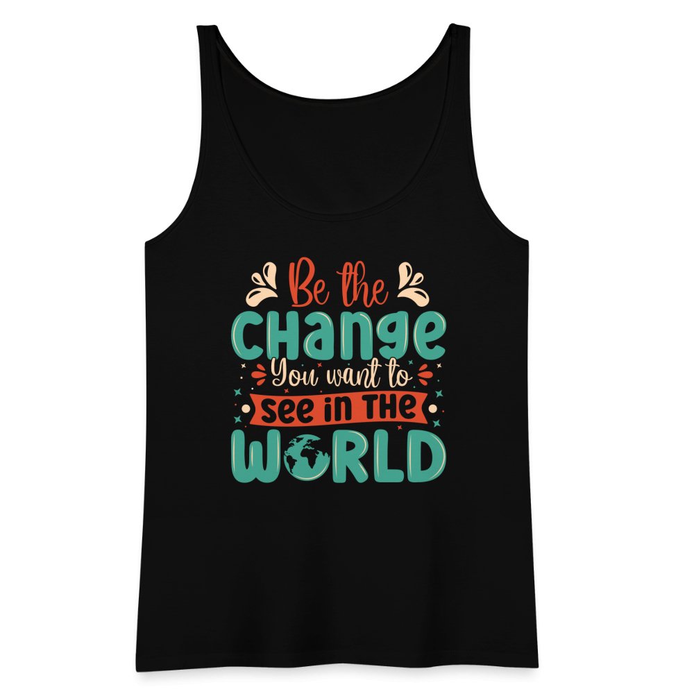 Be The Change You Want To See In The World Women’s Premium Tank Top - black