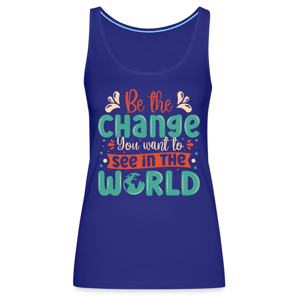 Be The Change You Want To See In The World Women’s Premium Tank Top - deep navy