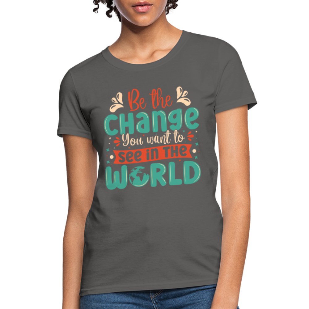 Be The Change You Want To See In The World Women's T-Shirt - black