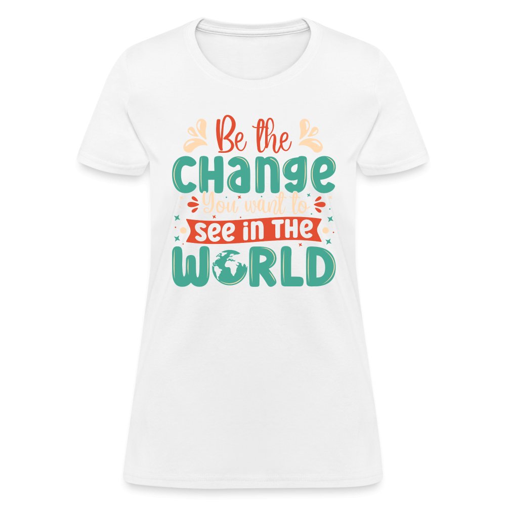 Be The Change You Want To See In The World Women's T-Shirt - white