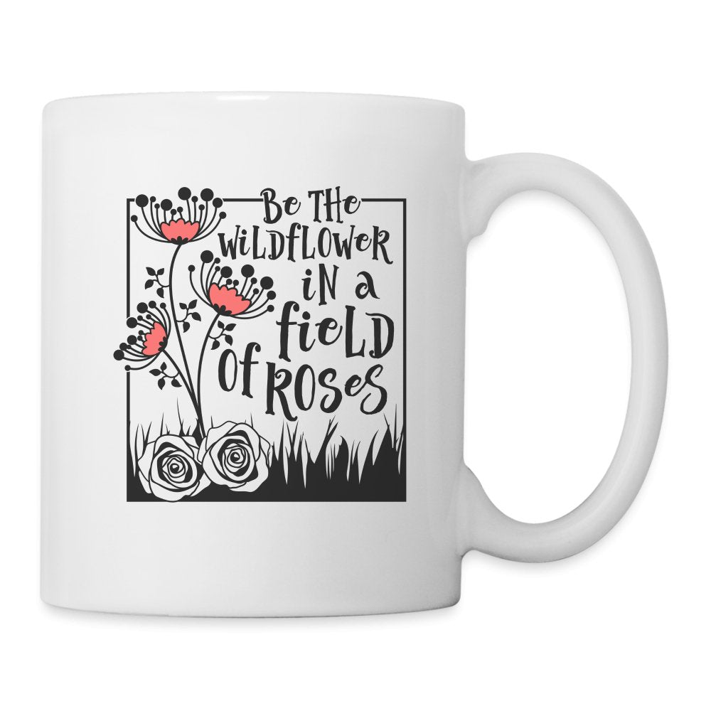 Be The Wildflower In A Field of Roses Coffee Mug - One Size