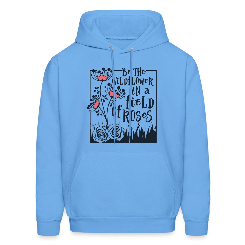 Be The Wildflower In A Field of Roses Hoodie - carolina blue