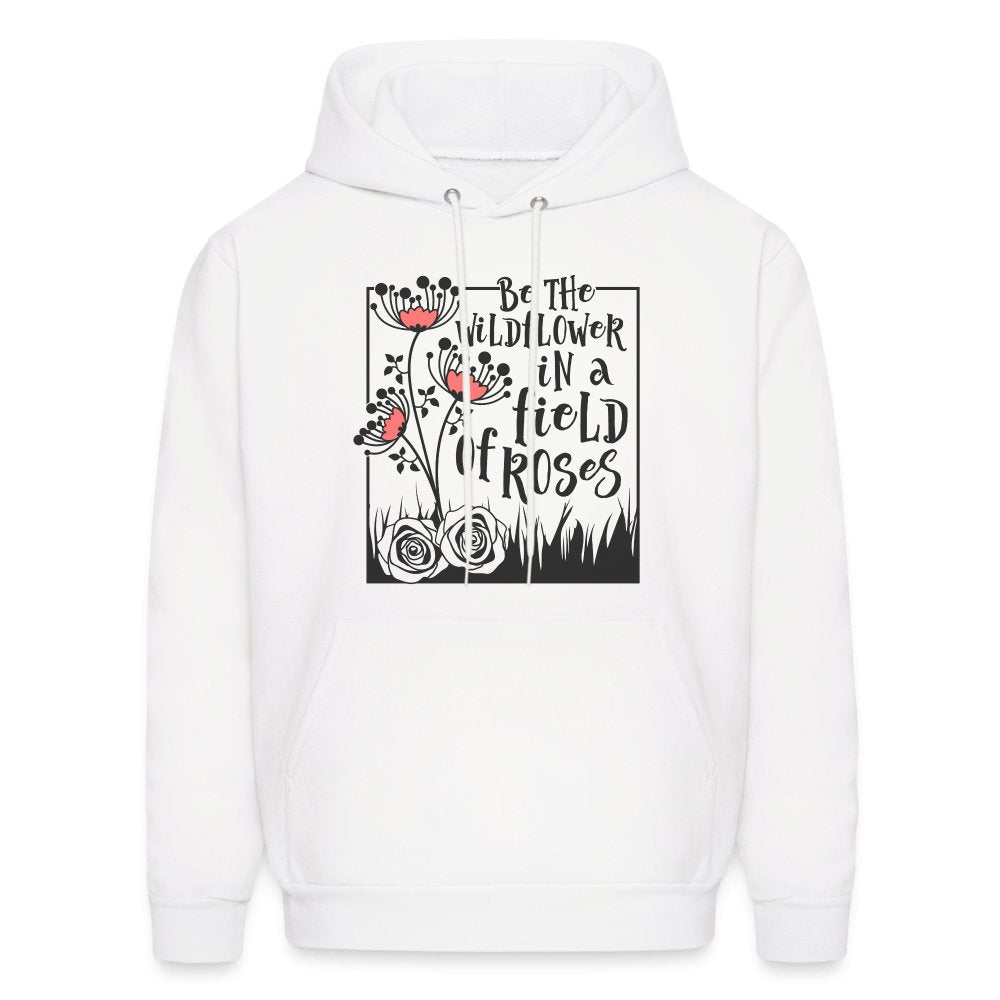 Be The Wildflower In A Field of Roses Hoodie - white