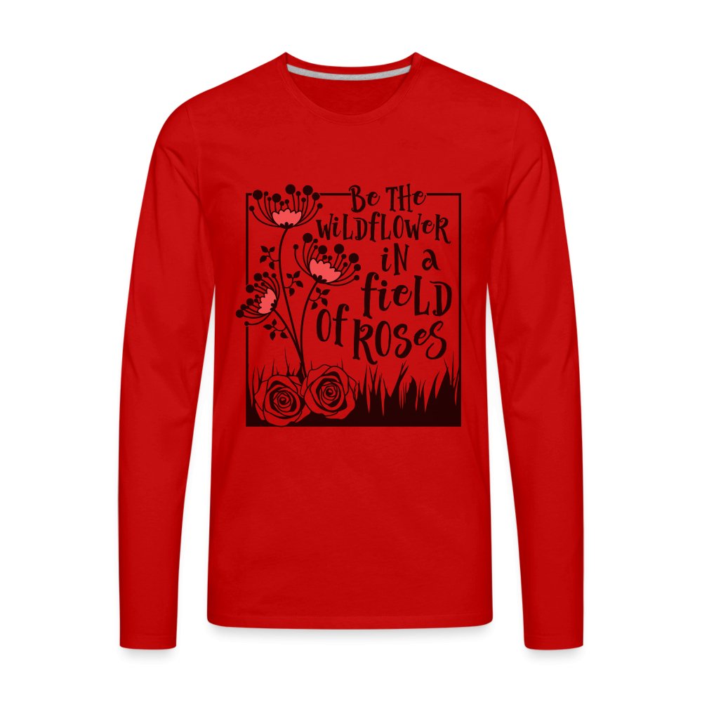 Be The Wildflower In A Field of Roses Men's Premium Long Sleeve T-Shirt - red