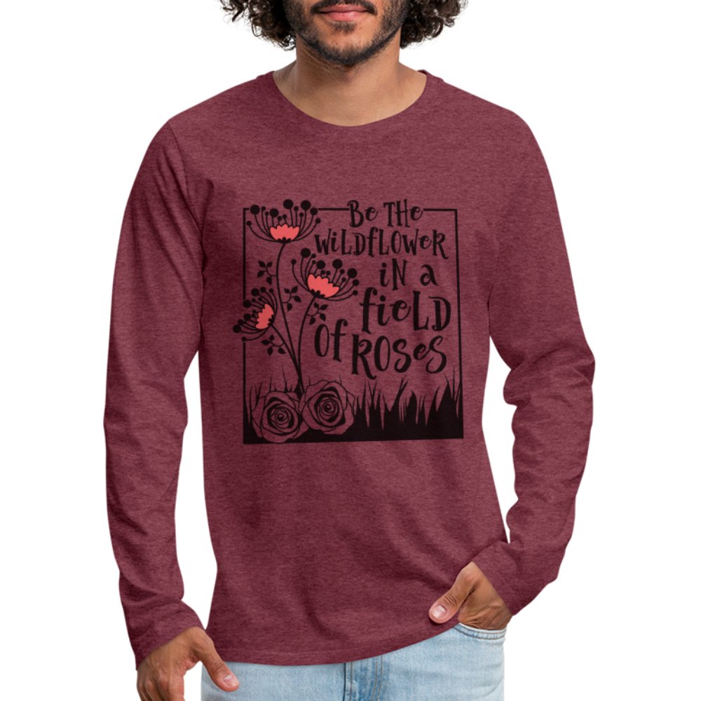 Be The Wildflower In A Field of Roses Men's Premium Long Sleeve T-Shirt - red