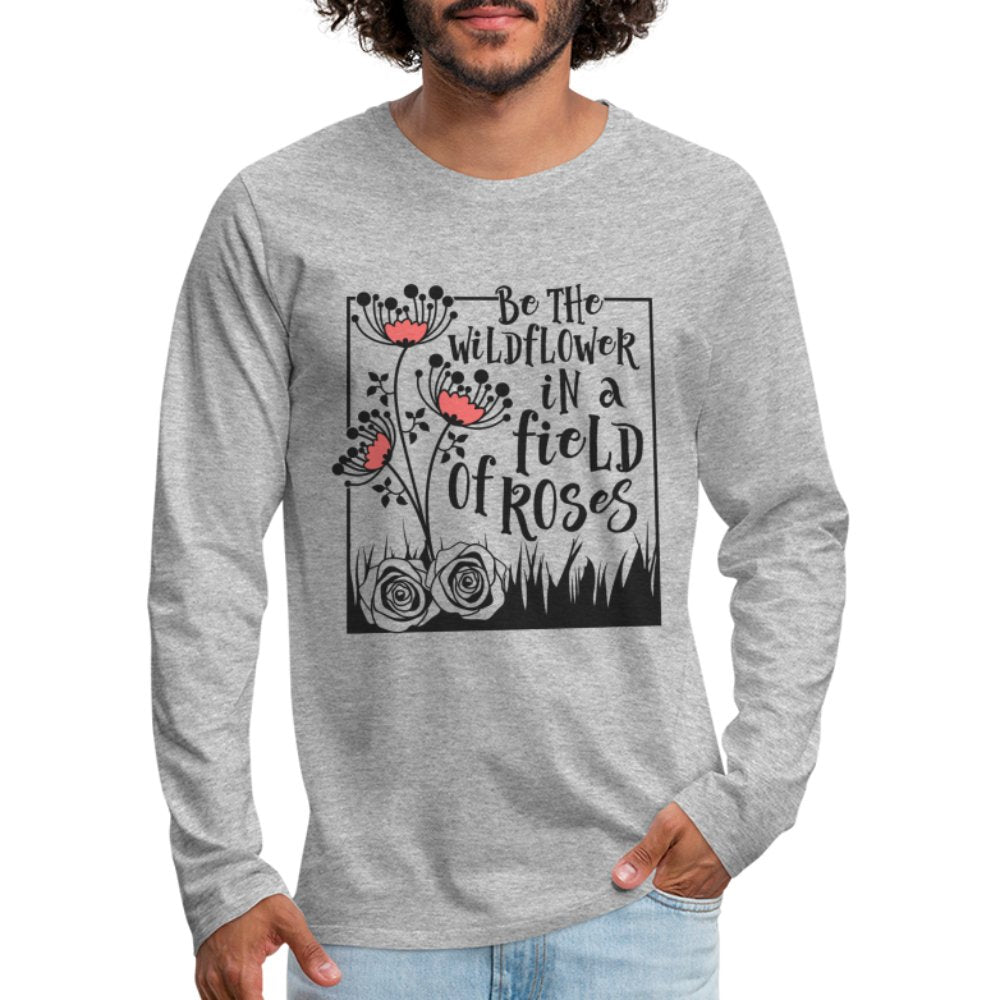 Be The Wildflower In A Field of Roses Men's Premium Long Sleeve T-Shirt - white