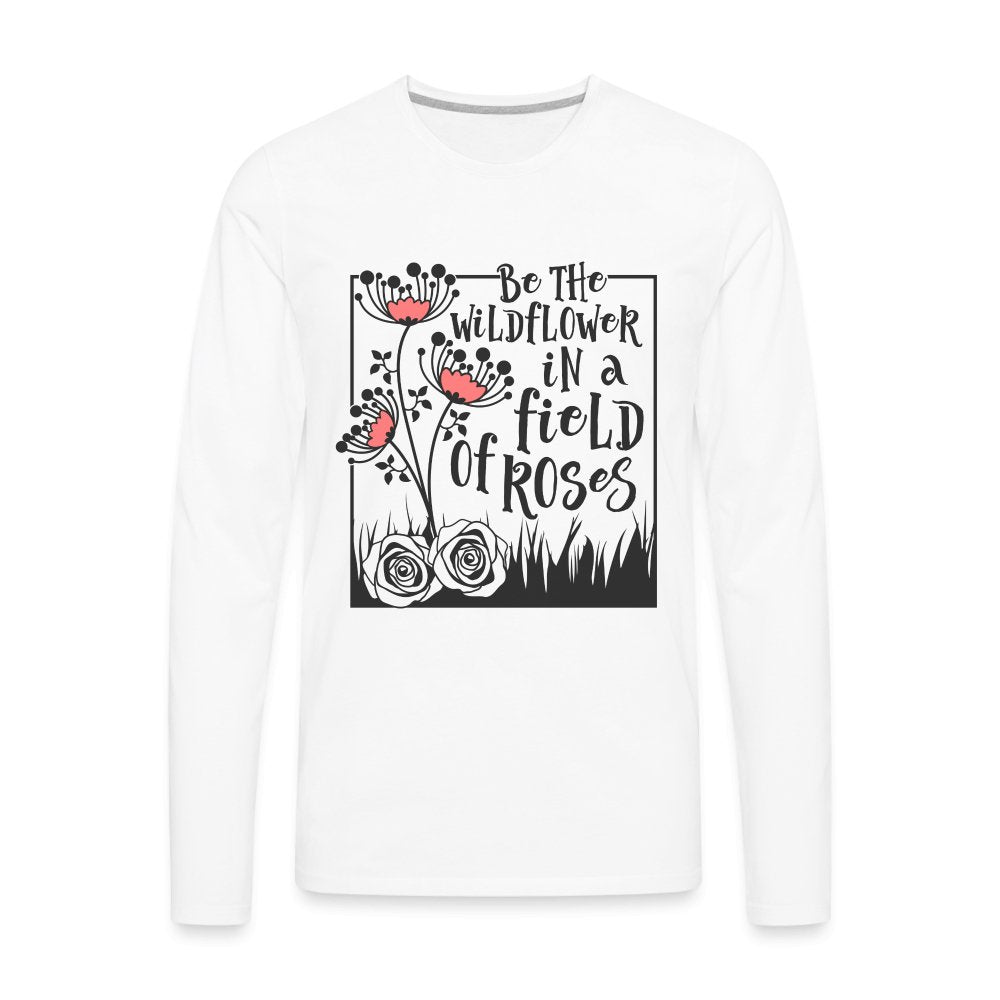 Be The Wildflower In A Field of Roses Men's Premium Long Sleeve T-Shirt - option1# - Men's Premium Long Sleeve T-Shirt | Spreadshirt 875