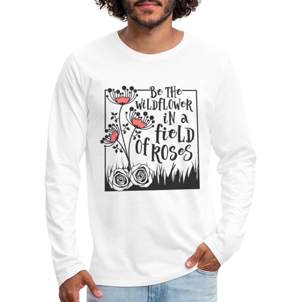 Be The Wildflower In A Field of Roses Men's Premium Long Sleeve T-Shirt - option1# - Men's Premium Long Sleeve T-Shirt | Spreadshirt 875